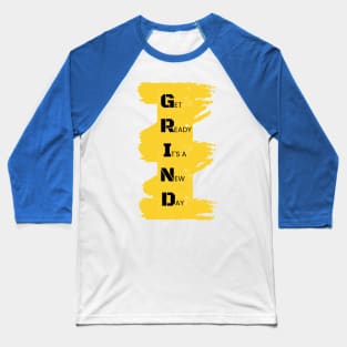 GRIND - Get Ready Its a New Day Baseball T-Shirt